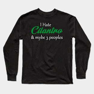 I Hate Cilantro Hater & Mybe 3 Peoples Long Sleeve T-Shirt